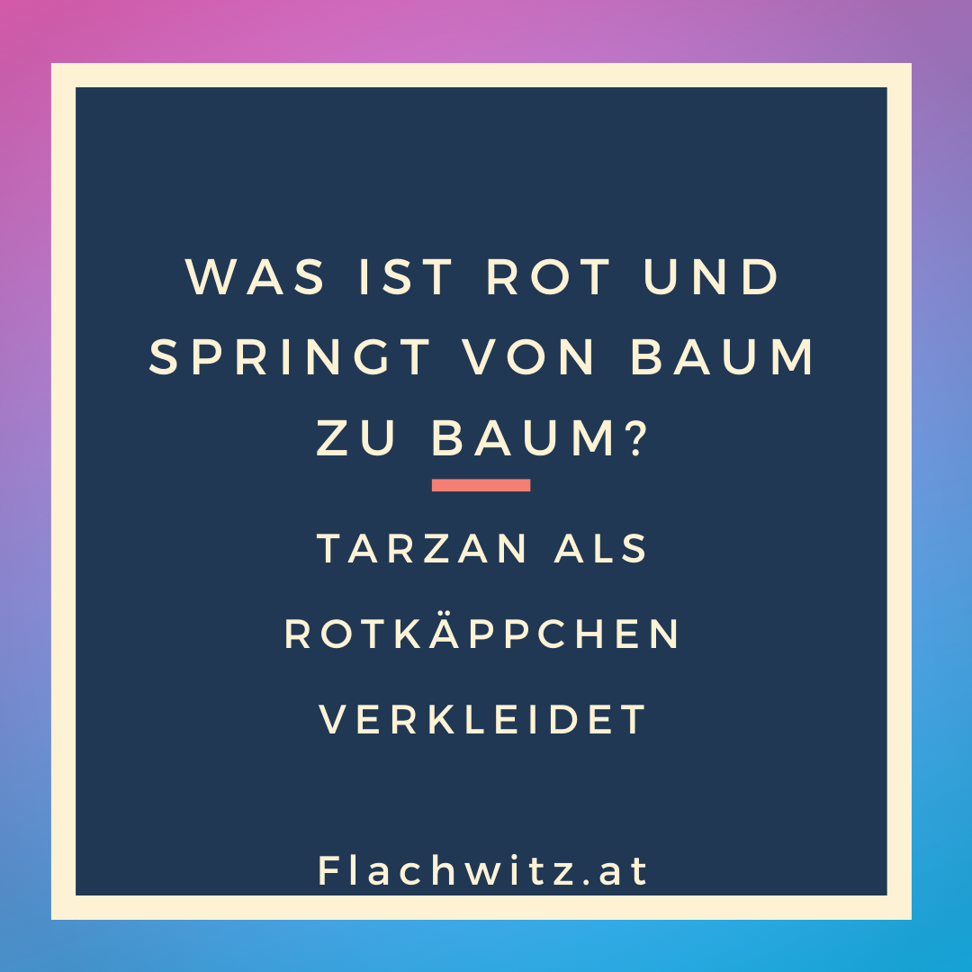 Was ist rot und springt von Baum zu Baum? Flachwitz.at