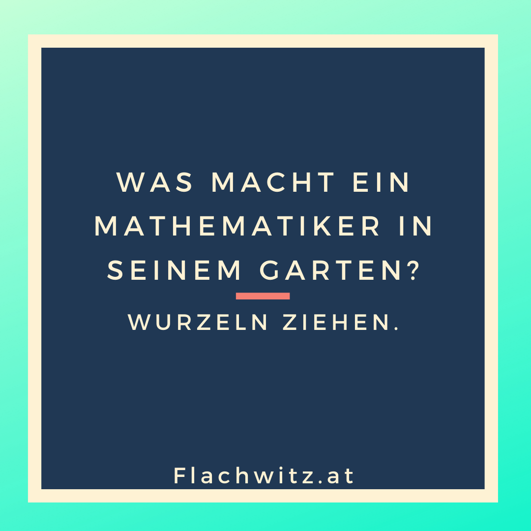 Was macht ein Mathematiker in seinem Garten? Flachwitz.at